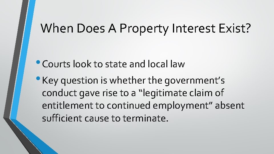 When Does A Property Interest Exist? • Courts look to state and local law