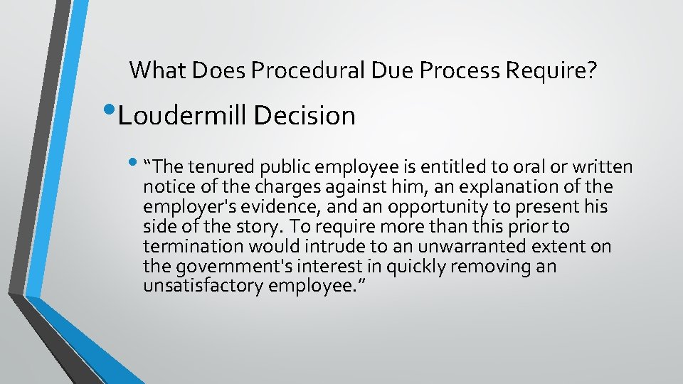 What Does Procedural Due Process Require? • Loudermill Decision • “The tenured public employee