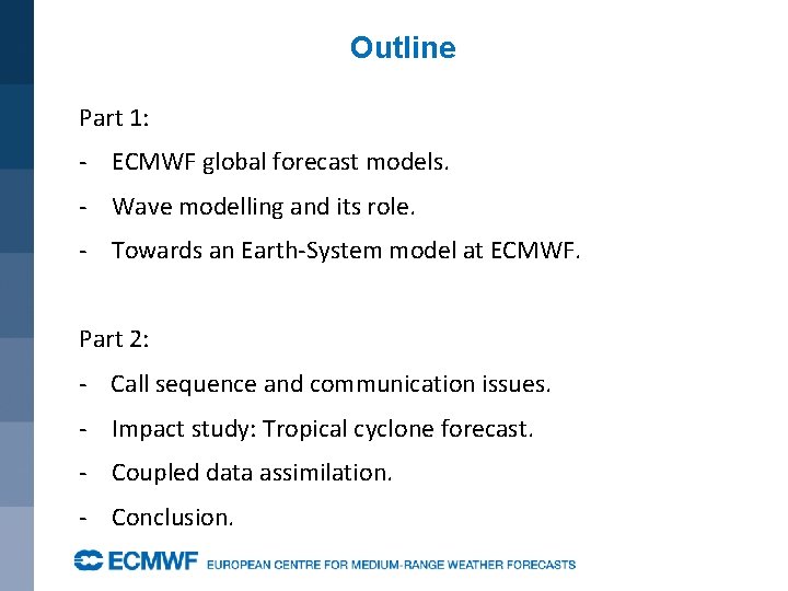 Outline Part 1: - ECMWF global forecast models. - Wave modelling and its role.