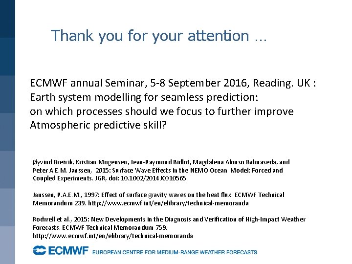 Thank you for your attention … ECMWF annual Seminar, 5 -8 September 2016, Reading.