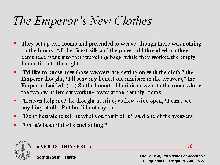 The Emperor’s New Clothes They set up two looms and pretended to weave, though