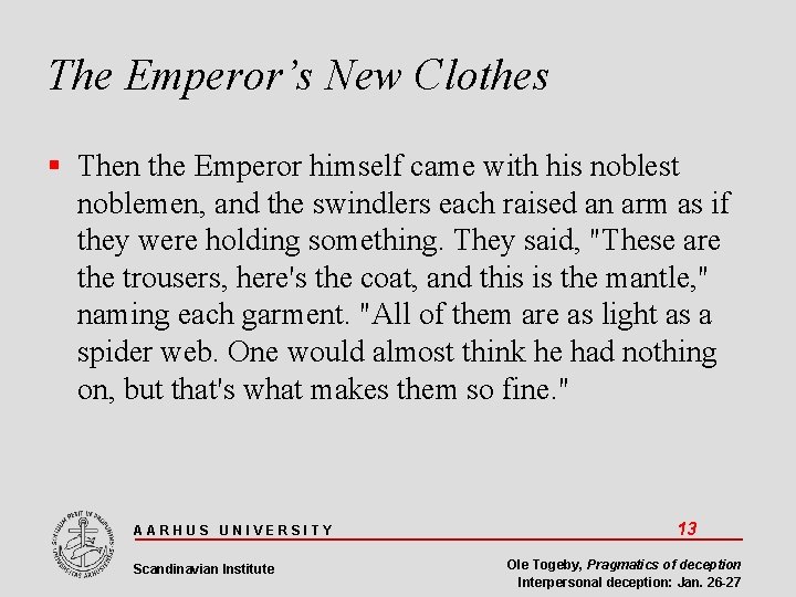 The Emperor’s New Clothes Then the Emperor himself came with his noblest noblemen, and