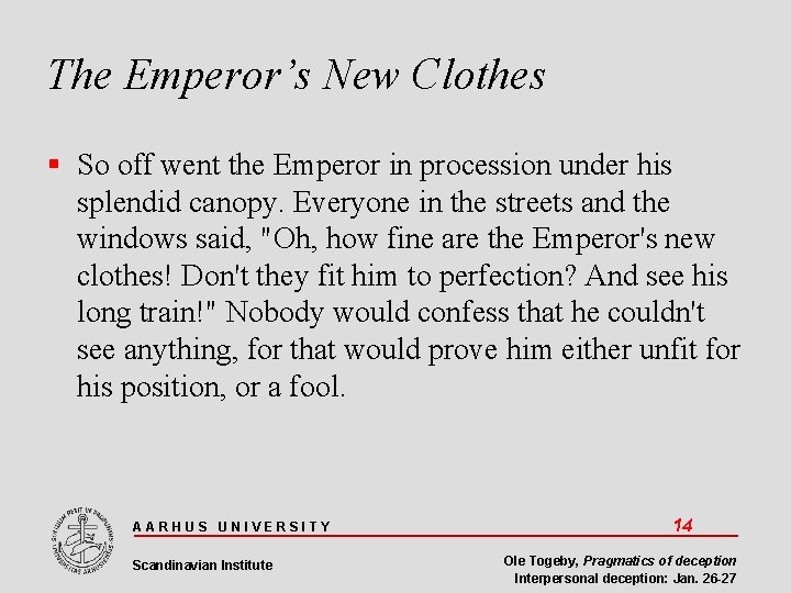 The Emperor’s New Clothes So off went the Emperor in procession under his splendid