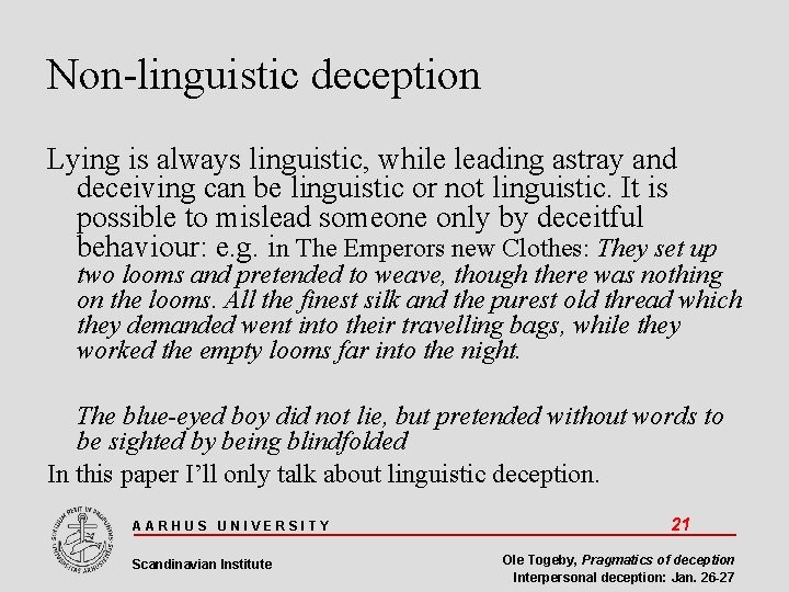 Non-linguistic deception Lying is always linguistic, while leading astray and deceiving can be linguistic