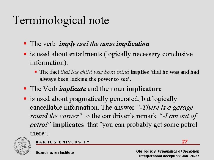 Terminological note The verb imply and the noun implication is used about entailments (logically