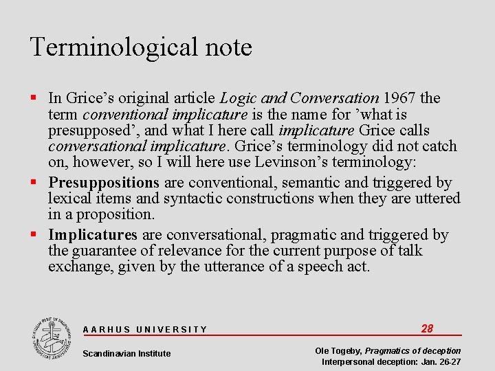 Terminological note In Grice’s original article Logic and Conversation 1967 the term conventional implicature