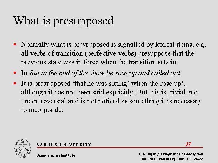 What is presupposed Normally what is presupposed is signalled by lexical items, e. g.