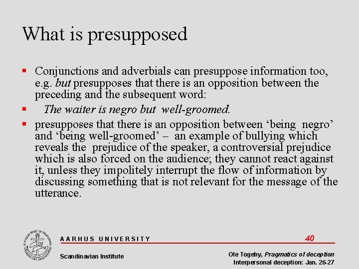 What is presupposed Conjunctions and adverbials can presuppose information too, e. g. but presupposes