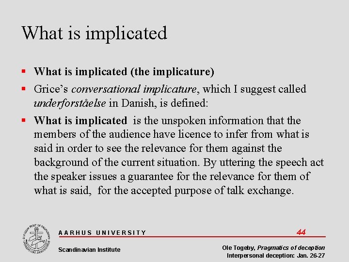 What is implicated (the implicature) Grice’s conversational implicature, which I suggest called underforståelse in