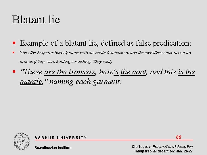 Blatant lie Example of a blatant lie, defined as false predication: Then the Emperor