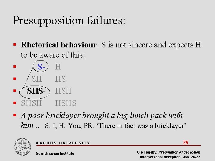 Presupposition failures: Rhetorical behaviour: S is not sincere and expects H to be aware