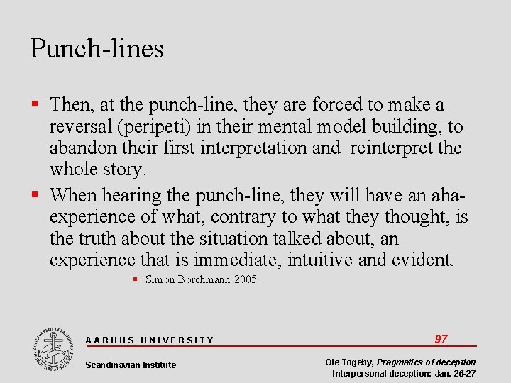 Punch-lines Then, at the punch-line, they are forced to make a reversal (peripeti) in