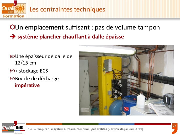 Les contraintes techniques ¡Un emplacement suffisant : pas de volume tampon è système plancher