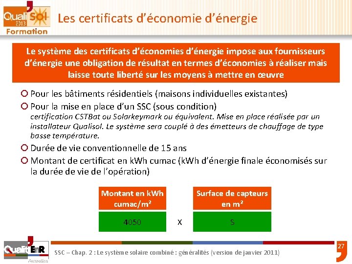 Les certificats d’économie d’énergie Le système des certificats d’économies d’énergie impose aux fournisseurs d’énergie