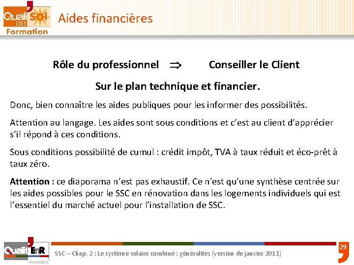 Aides financières Rôle du professionnel Conseiller le Client Sur le plan technique et financier.