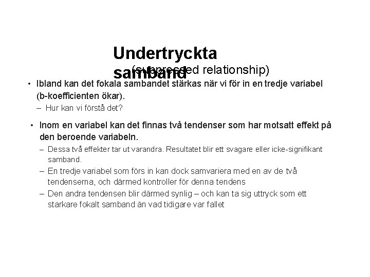  • Undertryckta (suppressed relationship) samband Ibland kan det fokala sambandet stärkas när vi