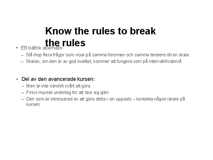  • Know the rules to break the rules Ett bättre alternativ: – Slå