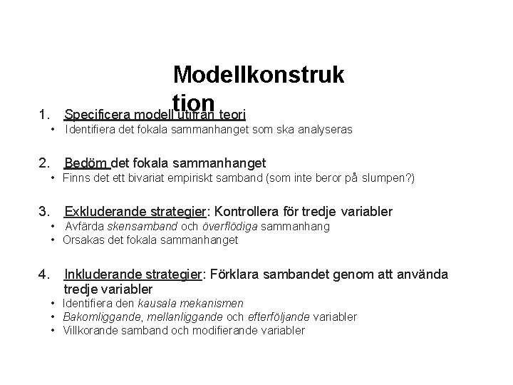 1. Modellkonstruk tion Specificera modell utifrån teori • Identifiera det fokala sammanhanget som ska