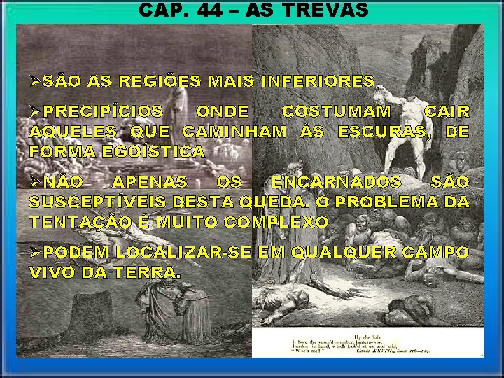 CAP. 44 – AS TREVAS ØSÃO AS REGIÕES MAIS INFERIORES ØPRECIPÍCIOS ONDE COSTUMAM CAIR