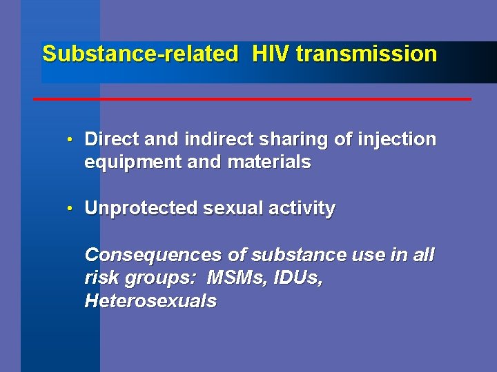 Substance-related HIV transmission • Direct and indirect sharing of injection equipment and materials •