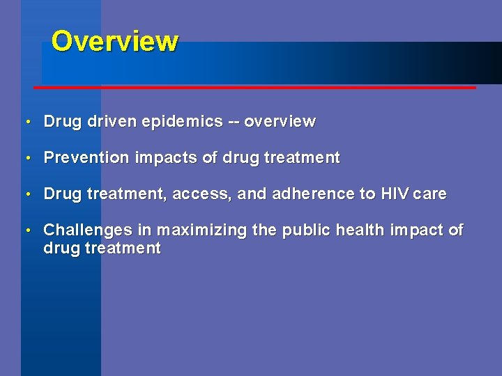 Overview • Drug driven epidemics -- overview • Prevention impacts of drug treatment •