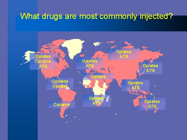 What drugs are most commonly injected? Opiates Cocaine ATS Opiates Cocaine Opiates ATS 