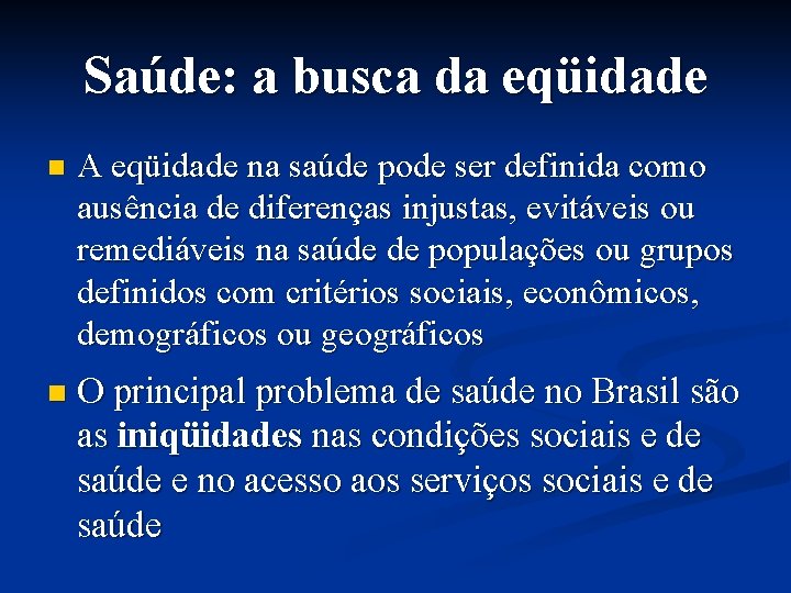 Saúde: a busca da eqüidade n A eqüidade na saúde pode ser definida como