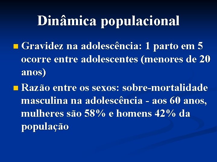 Dinâmica populacional n Gravidez na adolescência: 1 parto em 5 ocorre entre adolescentes (menores