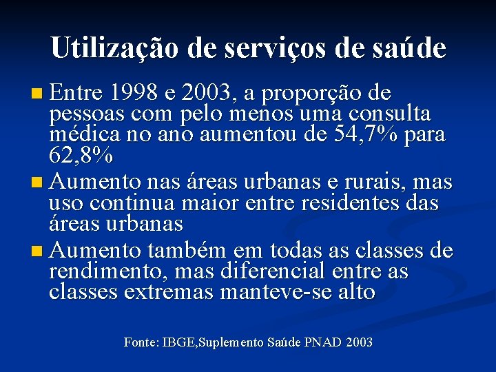 Utilização de serviços de saúde n Entre 1998 e 2003, a proporção de pessoas