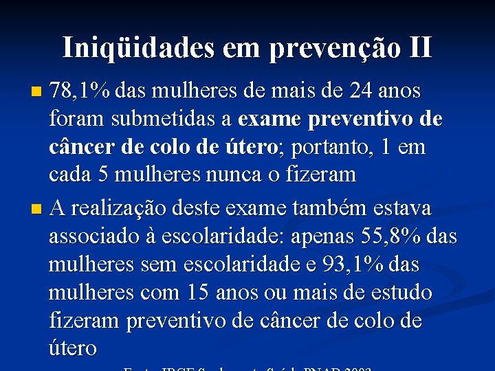 Iniqüidades em prevenção II 78, 1% das mulheres de mais de 24 anos foram
