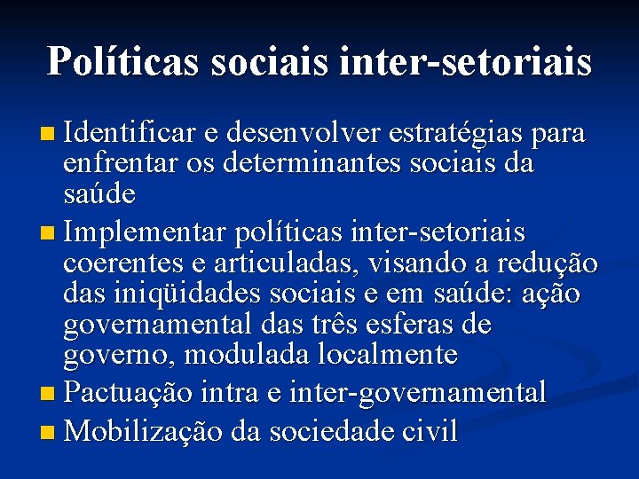 Políticas sociais inter-setoriais n Identificar e desenvolver estratégias para enfrentar os determinantes sociais da