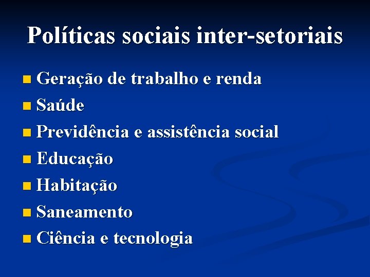 Políticas sociais inter-setoriais n Geração de trabalho e renda n Saúde n Previdência e