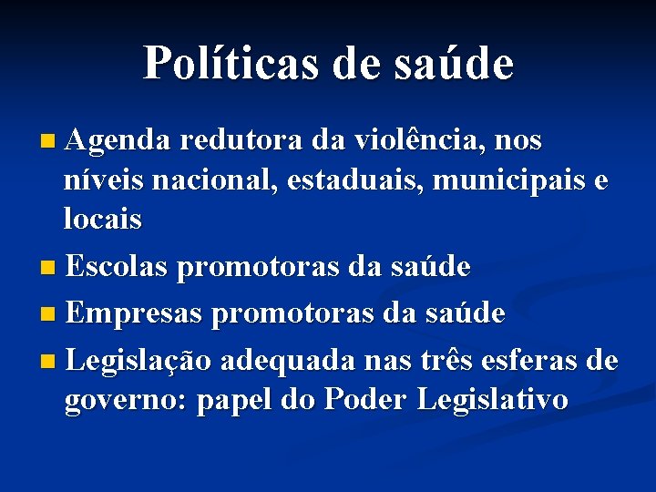 Políticas de saúde n Agenda redutora da violência, nos níveis nacional, estaduais, municipais e