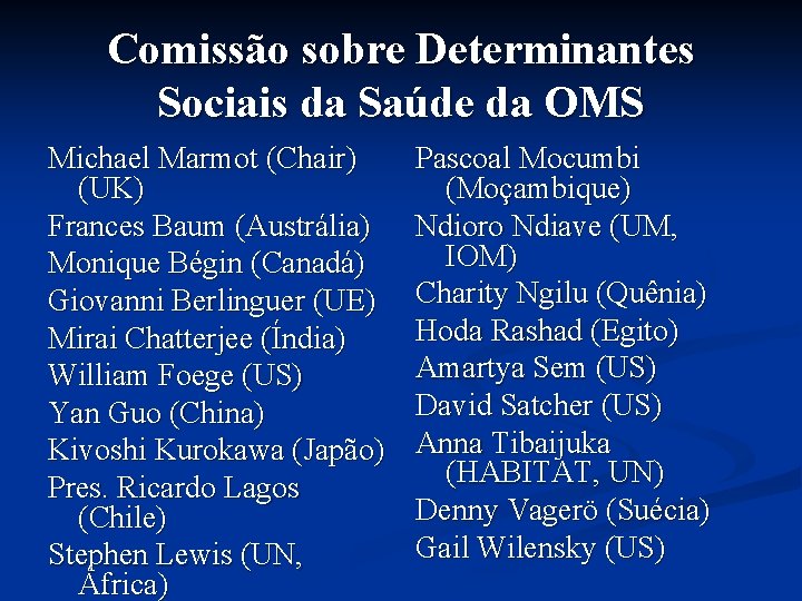 Comissão sobre Determinantes Sociais da Saúde da OMS Michael Marmot (Chair) (UK) Frances Baum