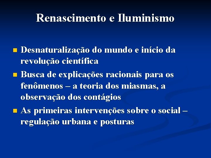 Renascimento e Iluminismo Desnaturalização do mundo e início da revolução científica n Busca de