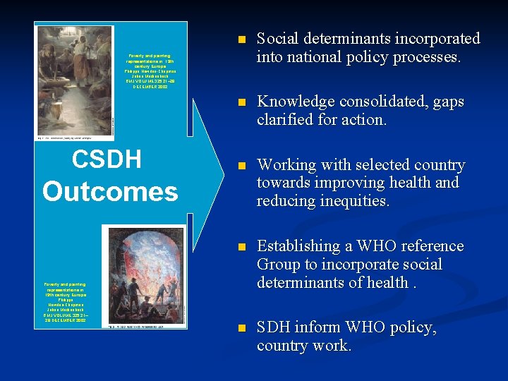 n Social determinants incorporated into national policy processes. n Knowledge consolidated, gaps clarified for