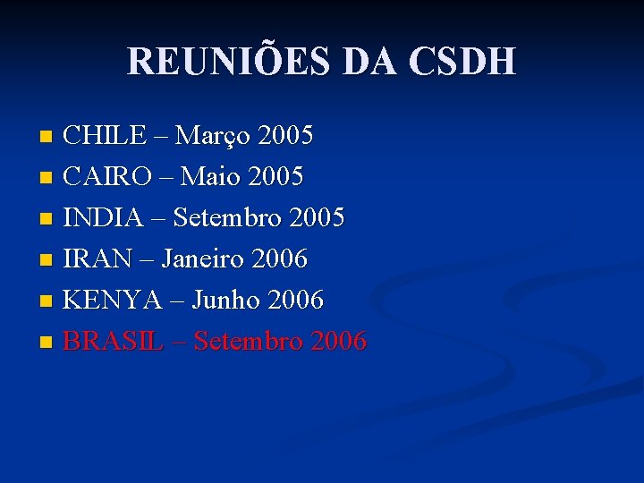 REUNIÕES DA CSDH CHILE – Março 2005 n CAIRO – Maio 2005 n INDIA