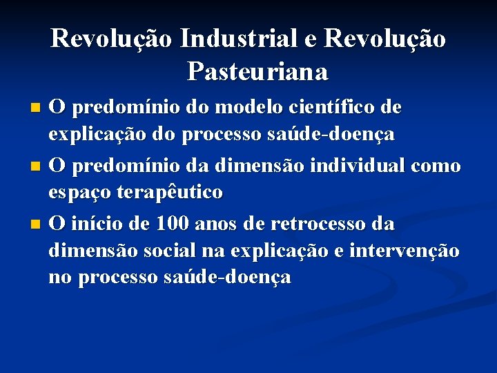 Revolução Industrial e Revolução Pasteuriana O predomínio do modelo científico de explicação do processo