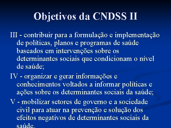 Objetivos da CNDSS II III - contribuir para a formulação e implementação de políticas,