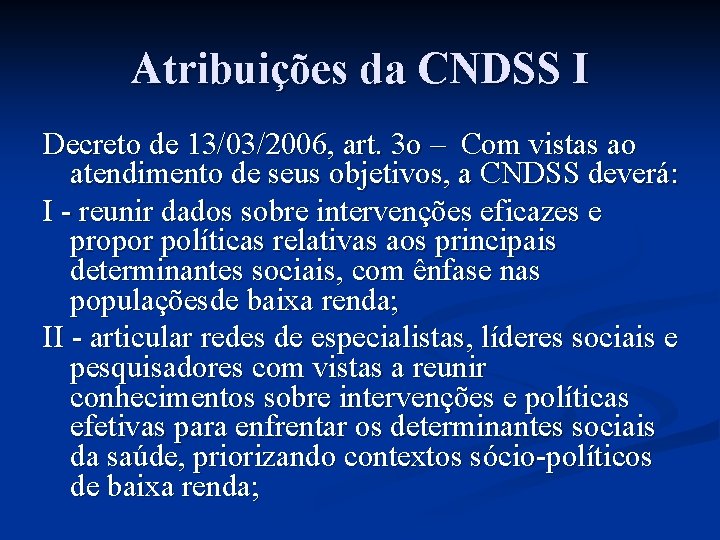 Atribuições da CNDSS I Decreto de 13/03/2006, art. 3 o – Com vistas ao