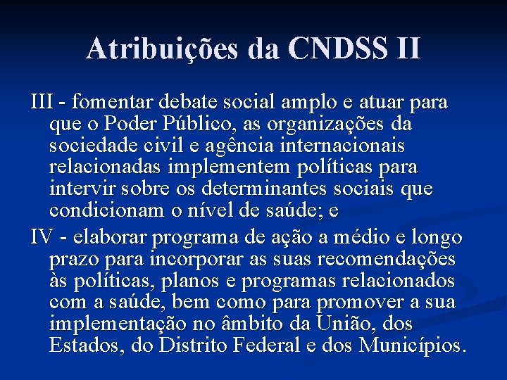 Atribuições da CNDSS II III - fomentar debate social amplo e atuar para que