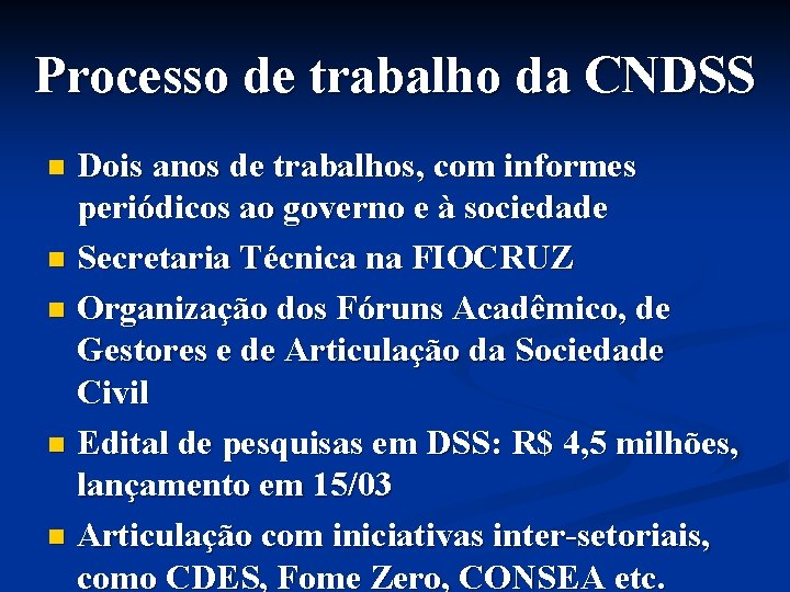 Processo de trabalho da CNDSS Dois anos de trabalhos, com informes periódicos ao governo