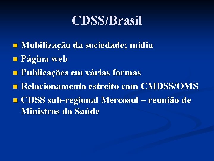 CDSS/Brasil Mobilização da sociedade; mídia n Página web n Publicações em várias formas n