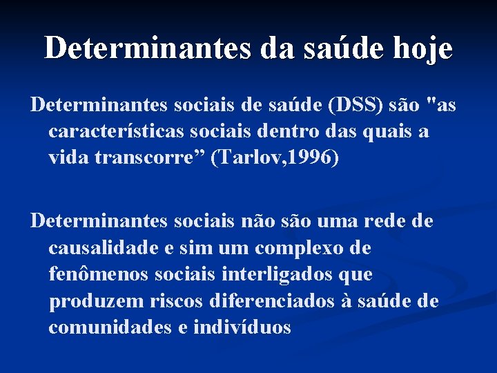 Determinantes da saúde hoje Determinantes sociais de saúde (DSS) são "as características sociais dentro