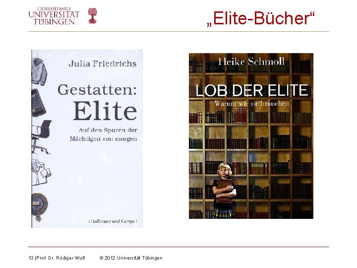 „Elite-Bücher“ 13 |Prof. Dr. Rüdiger Wulf © 2012 Universität Tübingen 
