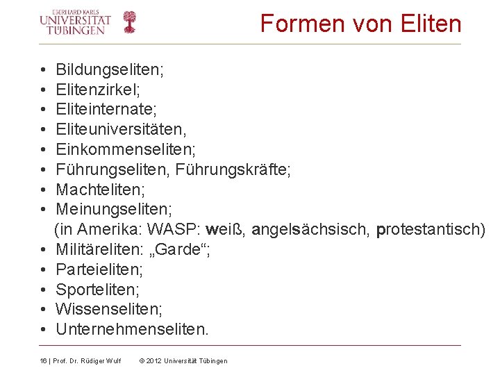 Formen von Eliten • • • • Bildungseliten; Elitenzirkel; Eliteinternate; Eliteuniversitäten, Einkommenseliten; Führungseliten, Führungskräfte;