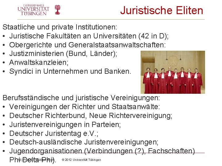 Juristische Eliten Staatliche und private Institutionen: • Juristische Fakultäten an Universitäten (42 in D);