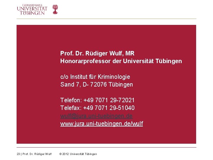 Prof. Dr. Rüdiger Wulf, MR Honorarprofessor der Universität Tübingen c/o Institut für Kriminologie Sand