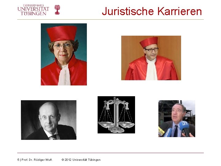 Juristische Karrieren 5 | Prof. Dr. Rüdiger Wulf. © 2012 Universität Tübingen 