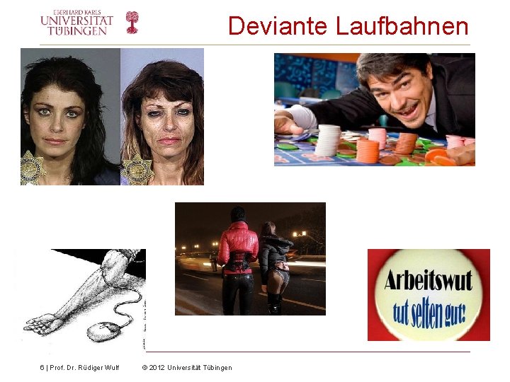Deviante Laufbahnen 6 | Prof. Dr. Rüdiger Wulf © 2012 Universität Tübingen 